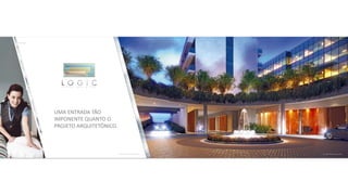 UMA ENTRADA TÃO
IMPONENTE QUANTO O
PROJETO ARQUITETÔNICO.
 
