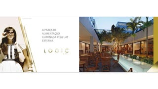 A PRAÇA DE
ALIMENTAÇÃO
ILUMINADA PELA LUZ
EXTERNA
 