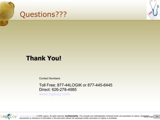 Questions??? Oct 8, 2009  Thank You!   Contact Numbers: Toll Free: 877-44LOGIK or 877-445-6445 Direct: 626-278-4985 www.logicoy.com   
