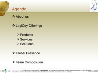Agenda About us LogiCoy Offerings Products Services Solutions Global Presence Team Composition Oct 8, 2009  
