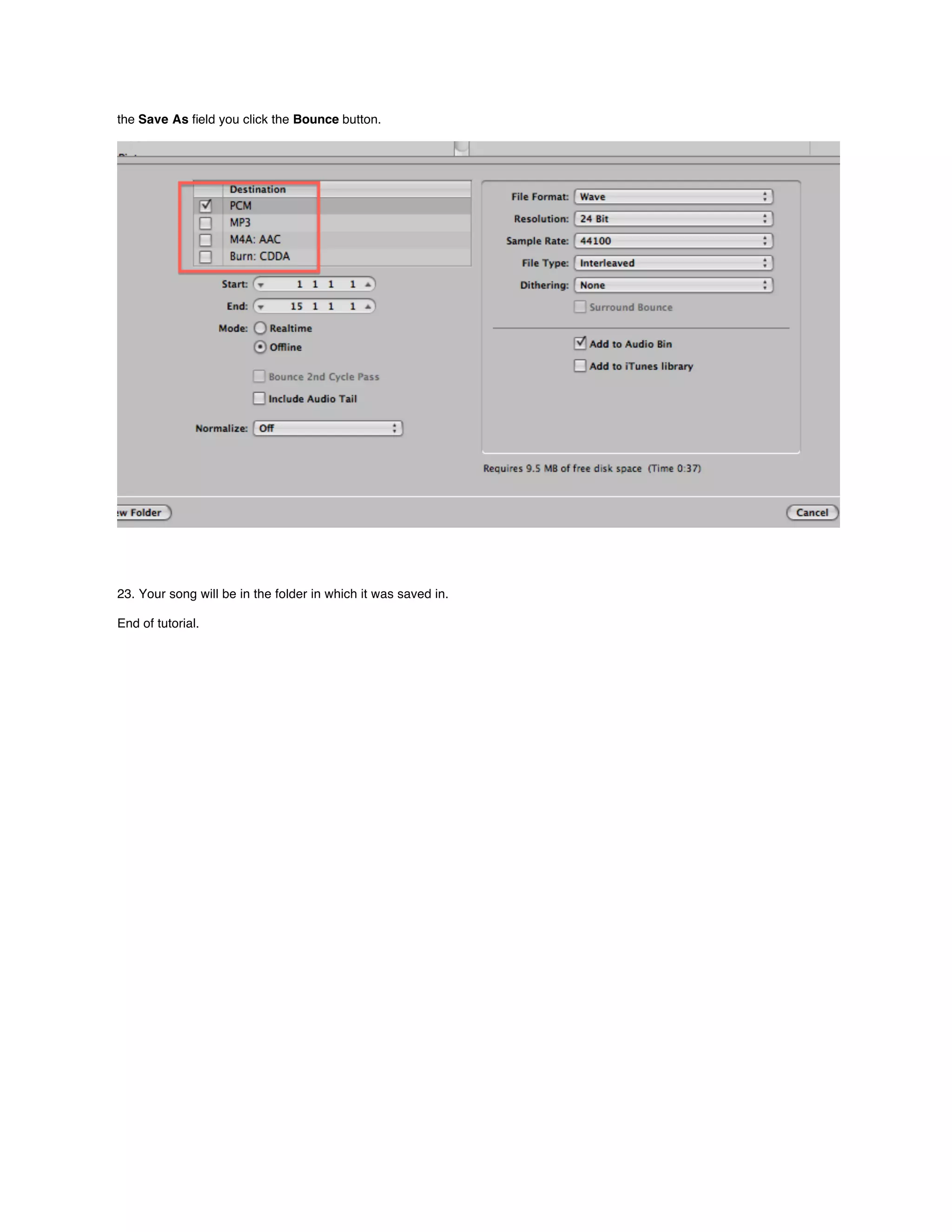 the Save As ﬁeld you click the Bounce button.




23. Your song will be in the folder in which it was saved in.

End of tutorial.
 
