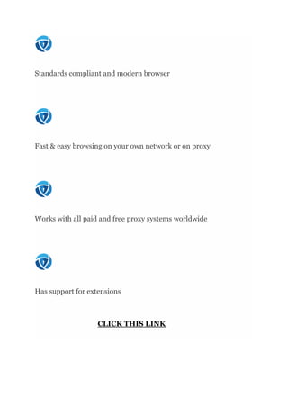 Standards compliant and modern browser
Fast & easy browsing on your own network or on proxy
Works with all paid and free proxy systems worldwide
Has support for extensions
CLICK THIS LINK
 