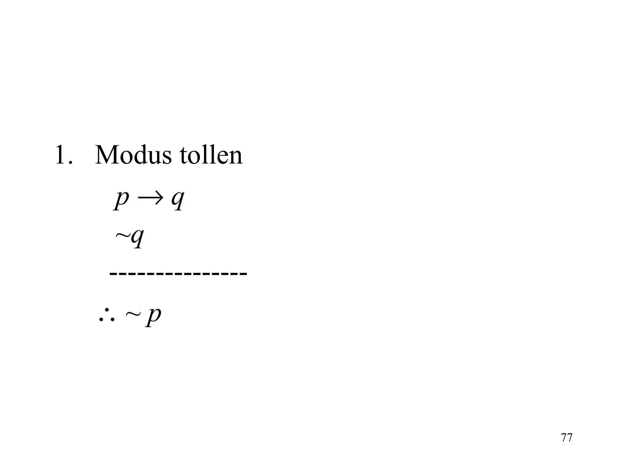 Modus tollen p      q ~ q   ---------------    ~   p 