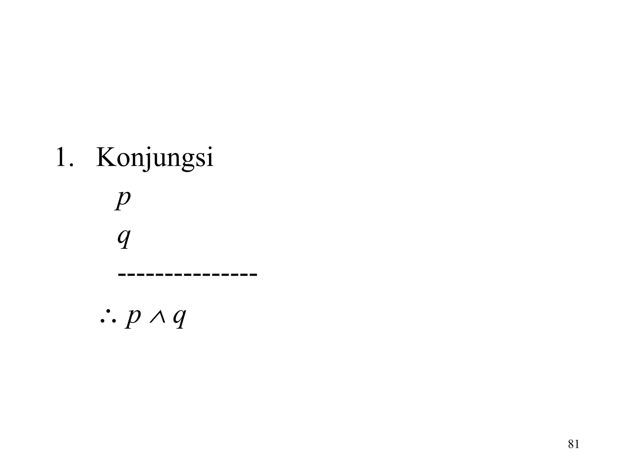 Konjungsi p   q ---------------    p    q 