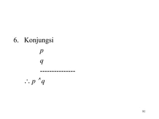 81
6. Konjungsi
p
q
---------------
 p  q
 