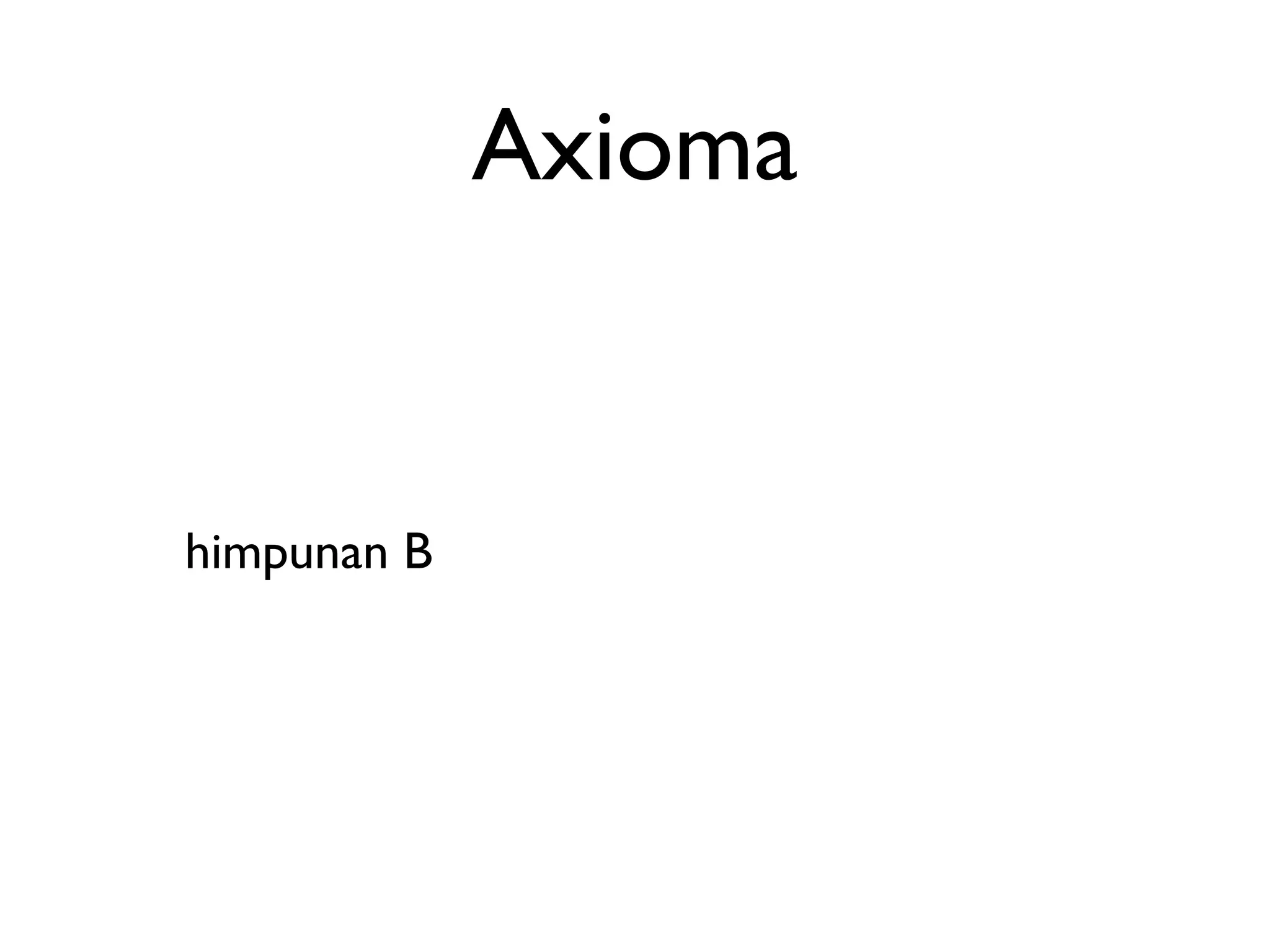 Axioma 
himpunan B 
 