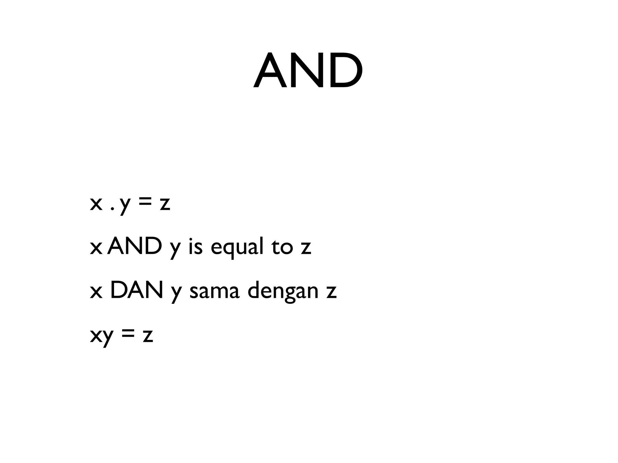 AND 
x . y = z 
x AND y is equal to z 
x DAN y sama dengan z 
xy = z 
 