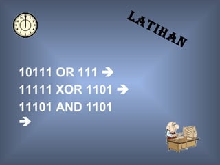 LA
                    TIH
                          AN

10111 OR 111 
11111 XOR 1101 
11101 AND 1101

 