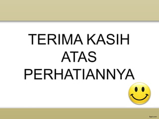 TERIMA KASIH
ATAS
PERHATIANNYA
 