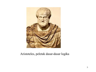 5
Aristoteles, peletak dasar-dasar logika
 