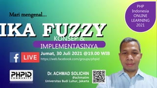 Dr. ACHMAD SOLICHIN
@achmatim
Universitas Budi Luhur, Jakarta
Mari mengenal…
https://web.facebook.com/groups/phpid
Jumat, 30 Juli 2021 @19.00 WIB
PHP
Indonesia
ONLINE
LEARNING
2021
KONSEP &
IMPLEMENTASINYA
 