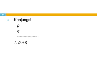 27
6. Konjungsi
p
q
---------------
p q
 