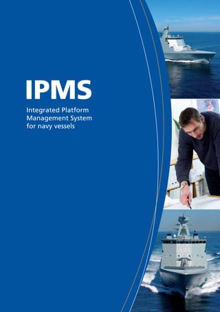 IPMS
Integrated Platform
Management System
for navy vessels
 