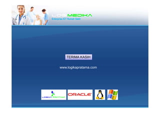 LogiLogiLogiLogimedikamedikamedikamedika
Enterprise ICT Rumah Sakit
TERIMA KASIH
www.logikapratama.com
 