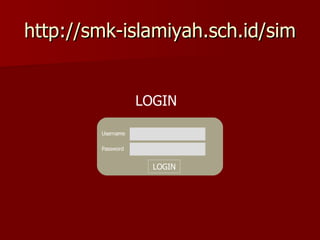 http://smk-islamiyah.sch.id/sim LOGIN Username Password LOGIN 