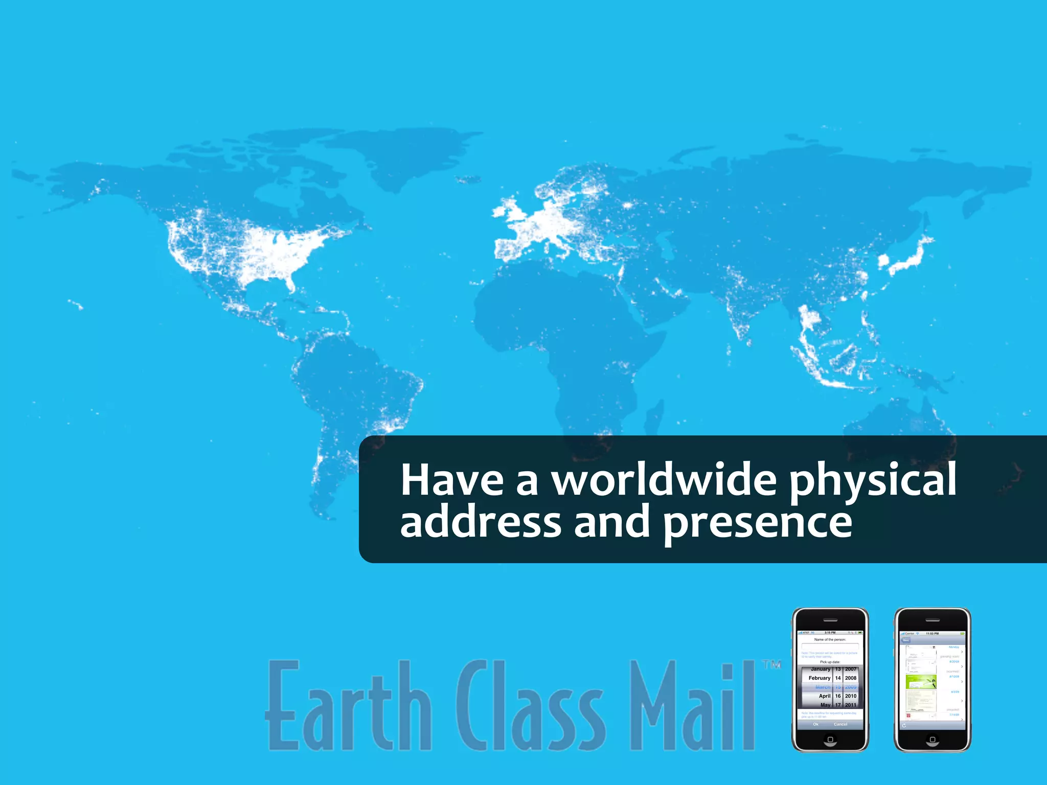 Have	
  a	
  worldwide	
  physical	
  
address	
  and	
  presence
 