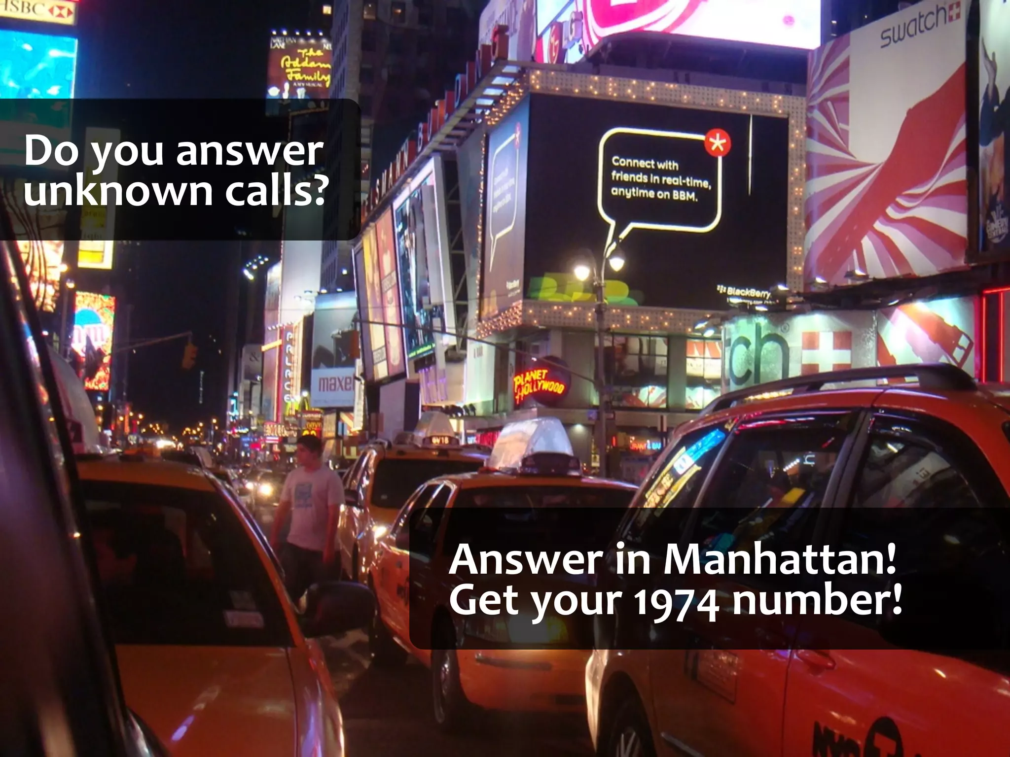 Do	
  you	
  answer	
  
unknown	
  calls?




                          Answer	
  in	
  Manhattan!	
  
                          Get	
  your	
  1974	
  number!
 