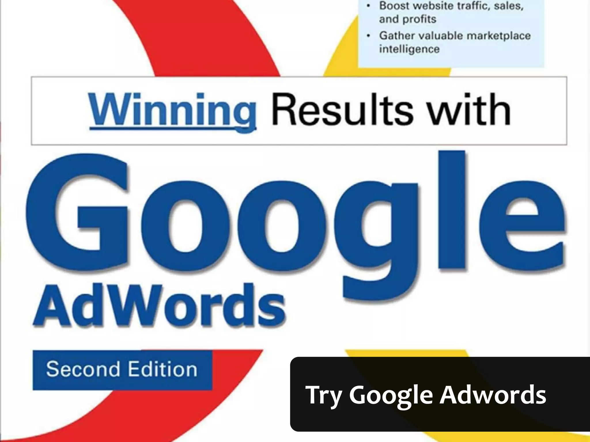 Try	
  Google	
  Adwords
 