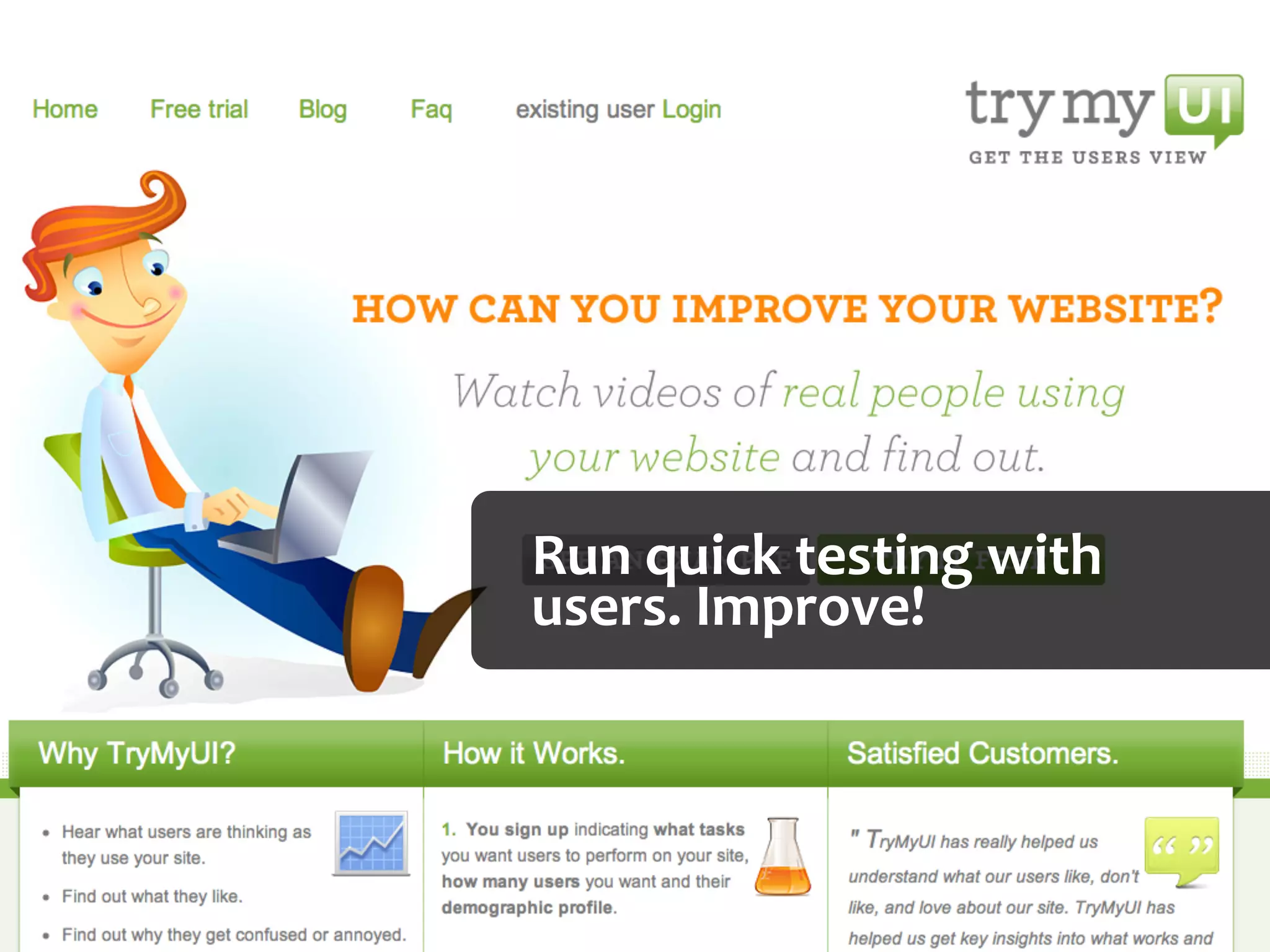 Run	
  quick	
  testing	
  with	
  
users.	
  Improve!
 