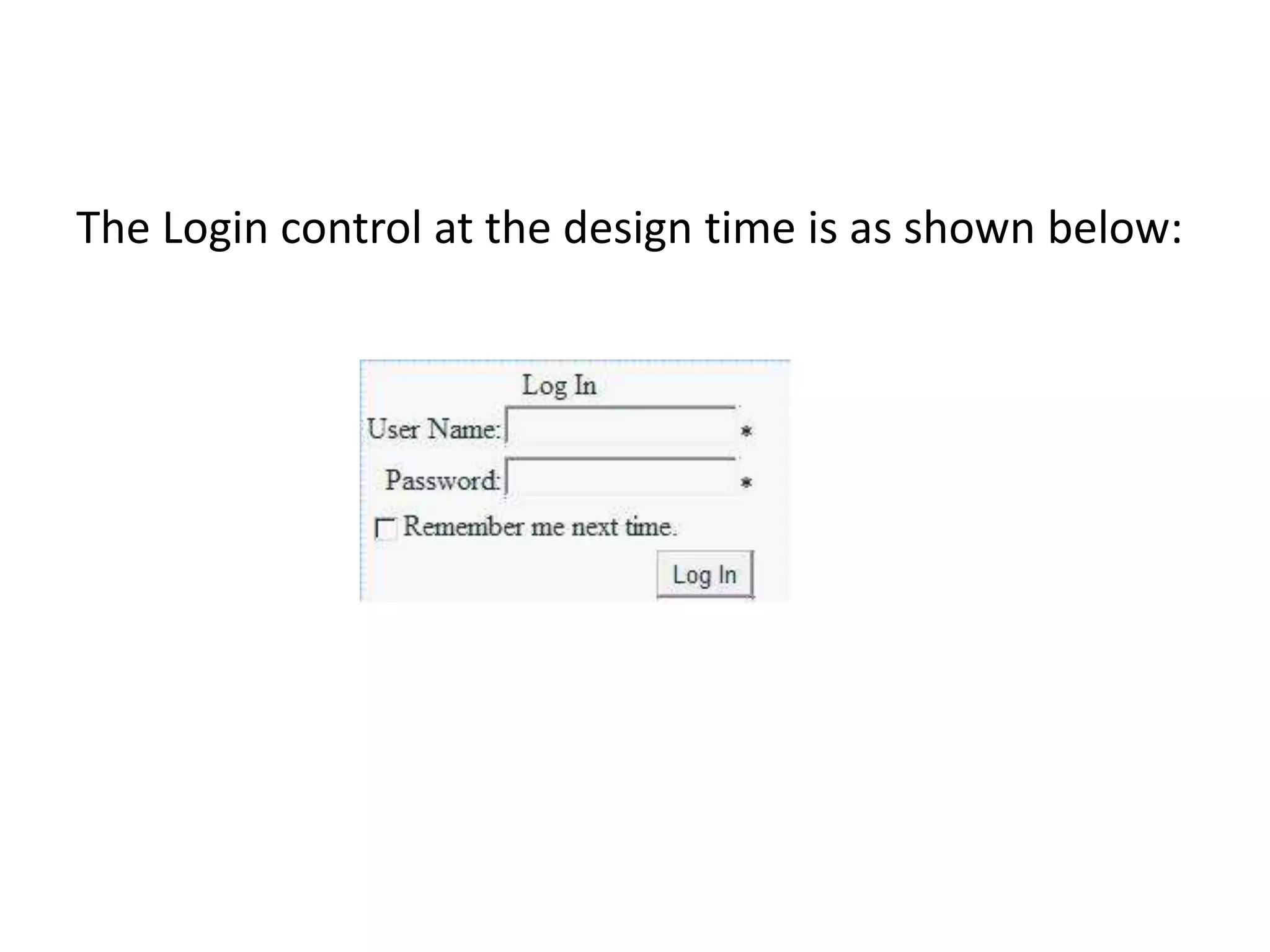 The Login control at the design time is as shown below:
 