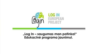 Title Layout
„Log In – saugumas man patinka!“
Edukacinė programa jaunimui.
 