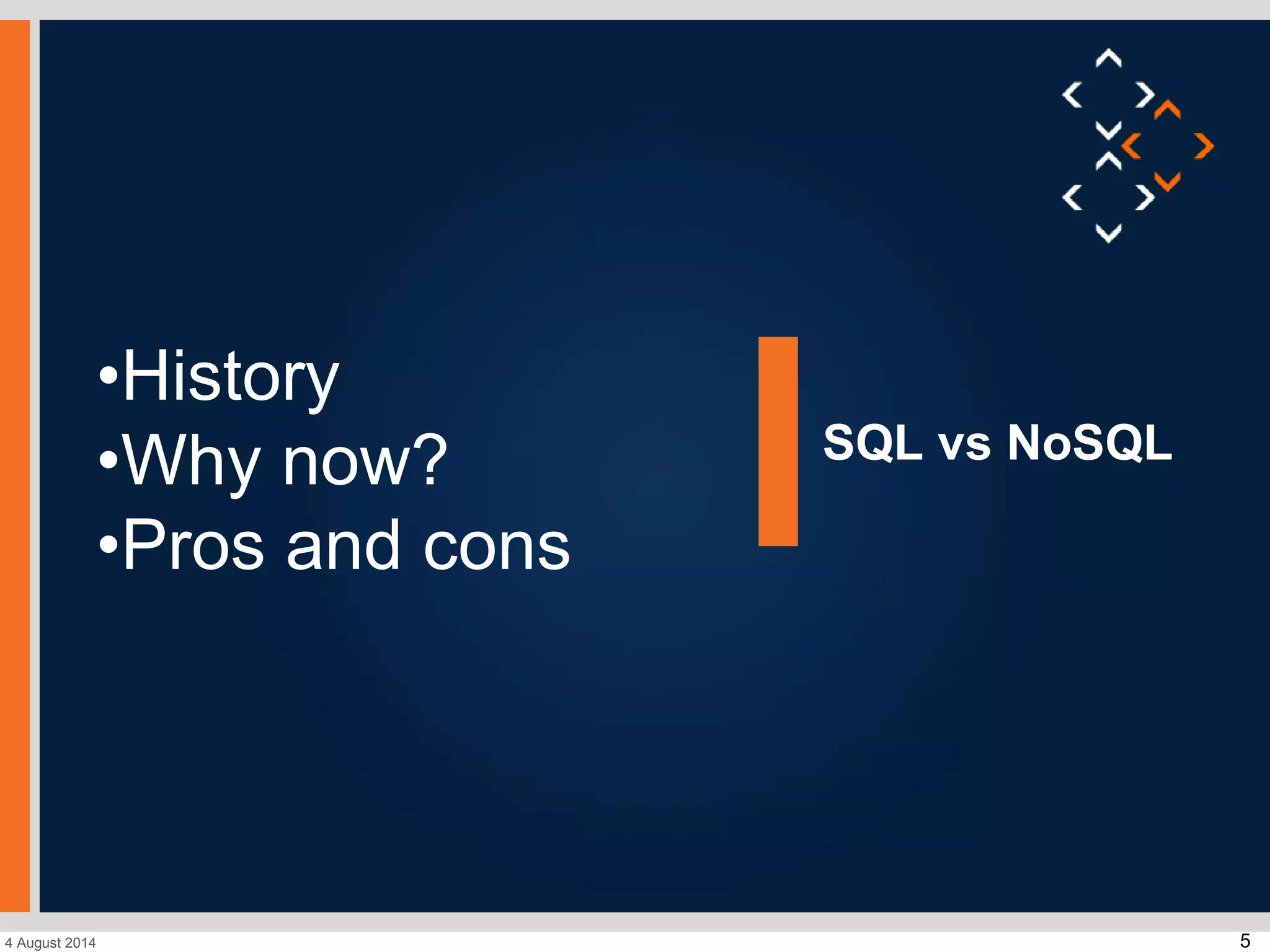 54 August 2014
SQL vs NoSQL
•History
•Why now?
•Pros and cons
 