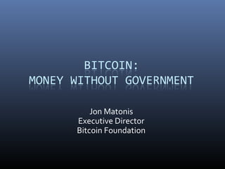Jon Matonis
Executive Director
Bitcoin Foundation
 