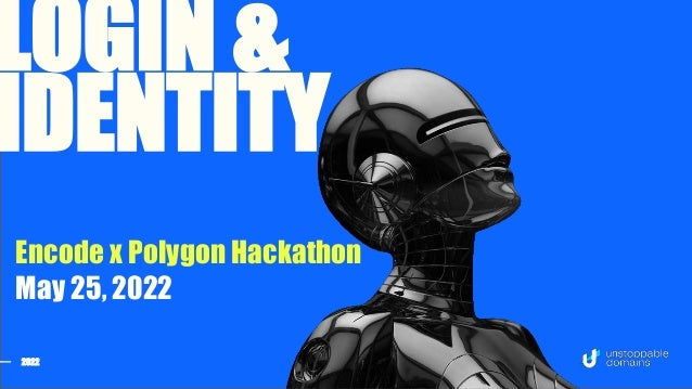 2022
LOGIN &
IDENTITY
Encode x Polygon Hackathon
May 25, 2022
 