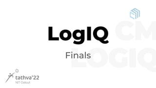 LogIQ
Finals
 