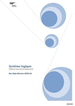Système logique
[Tapez le sous-titre du document]

Ben Baba Meriam 3EM3 G1




                                    2011/2012
 