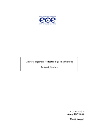 COURS ING3
Année 2007-2008
Benoît Decoux
Circuits logiques et électronique numérique
- Support de cours -
 