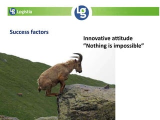 Success factors
Innovative attitude
”Nothing is impossible”
 