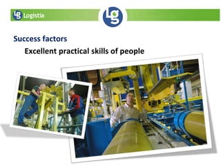 Success factors
Excellent practical skills of people
 