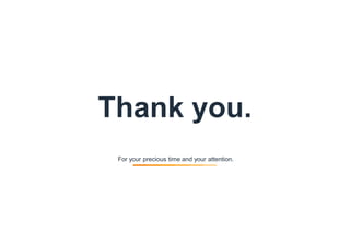 9
Thank you.
For your precious time and your attention.
 