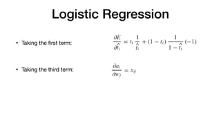 Logistic Regression
• Taking the ﬁrst term:

• Taking the third term:
 