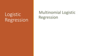 Logistic
Regression
Multinomial Logistic
Regression
 