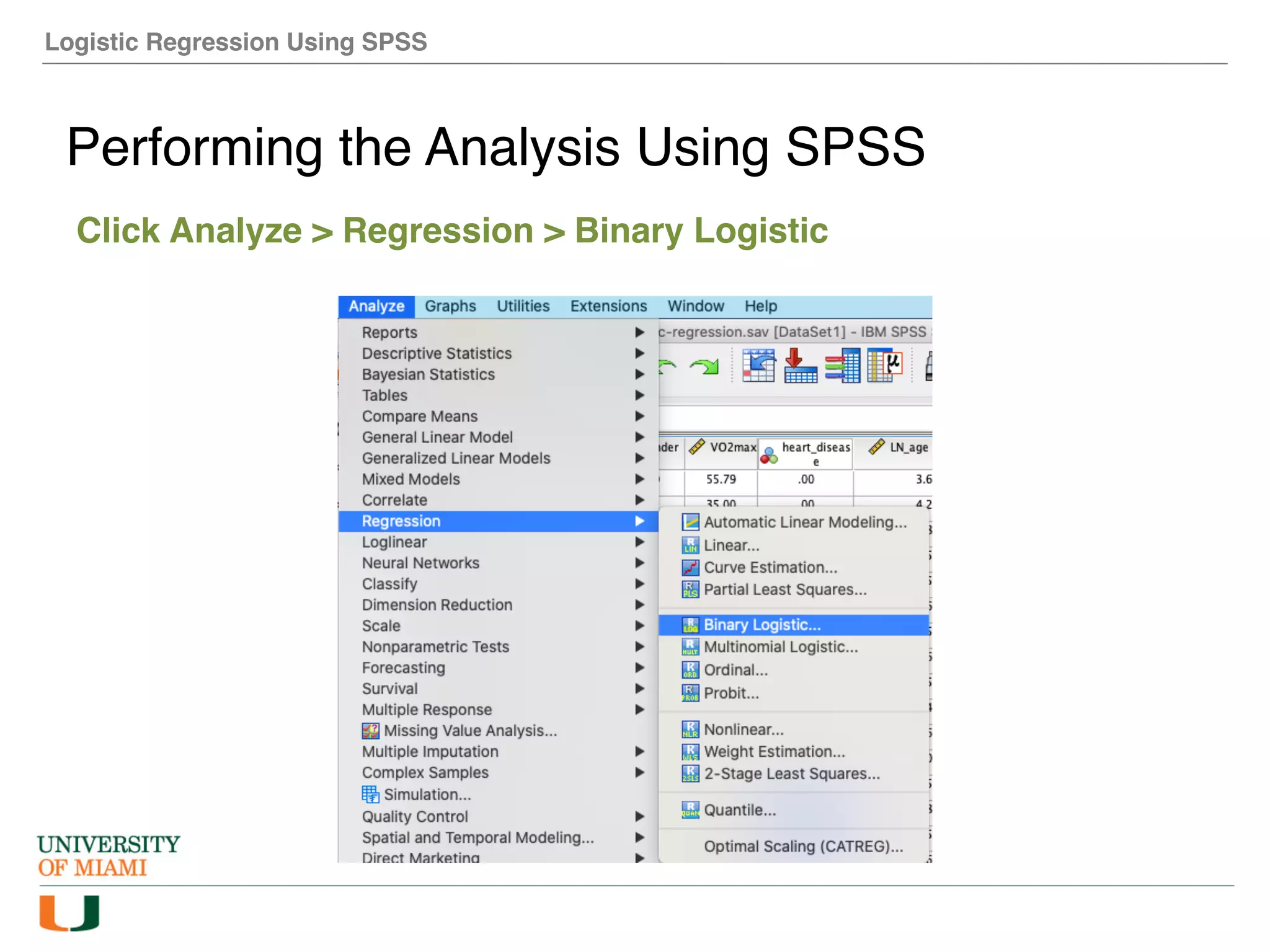 Logistic Regression Using SPSS
Performing the Analysis Using SPSS
Click Analyze > Regression > Binary Logistic
 