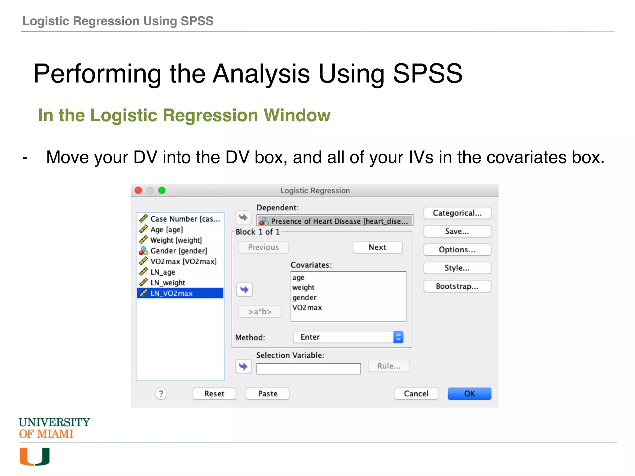 Logistic Regression Using SPSS
Performing the Analysis Using SPSS
In the Logistic Regression Window
- Move your DV into the DV box, and all of your IVs in the covariates box.
 