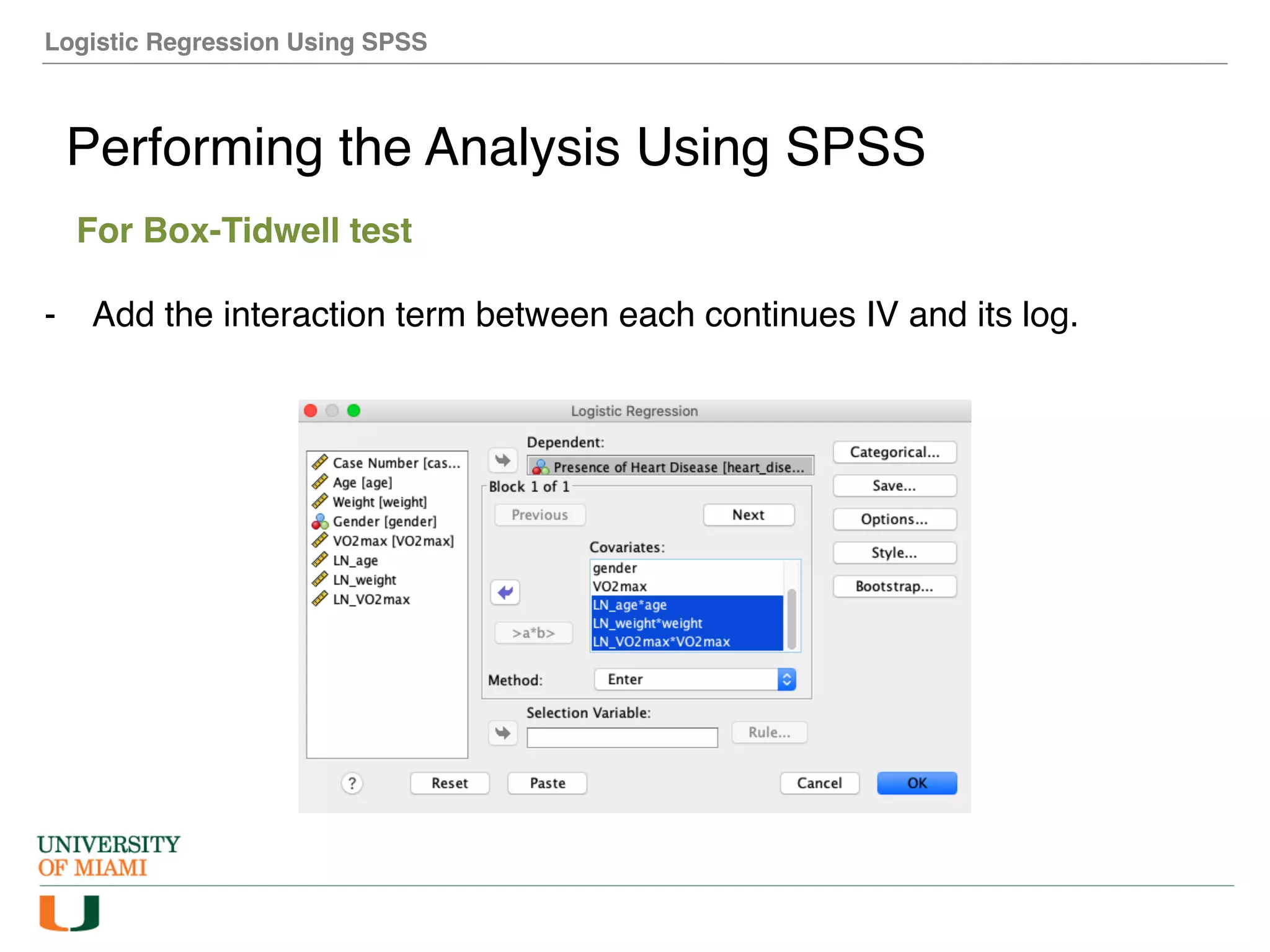 Logistic Regression Using SPSS
Performing the Analysis Using SPSS
For Box-Tidwell test
- Add the interaction term between each continues IV and its log.
 