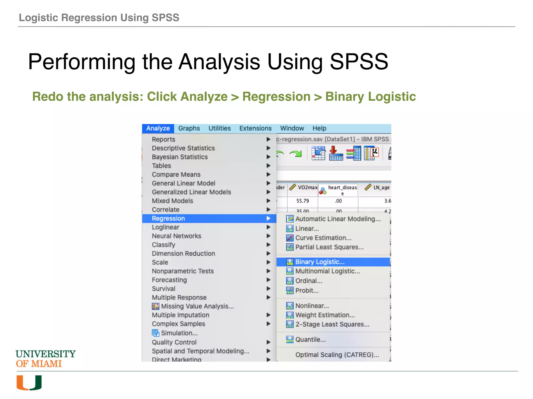 Logistic Regression Using SPSS
Performing the Analysis Using SPSS
Redo the analysis: Click Analyze > Regression > Binary Logistic
 