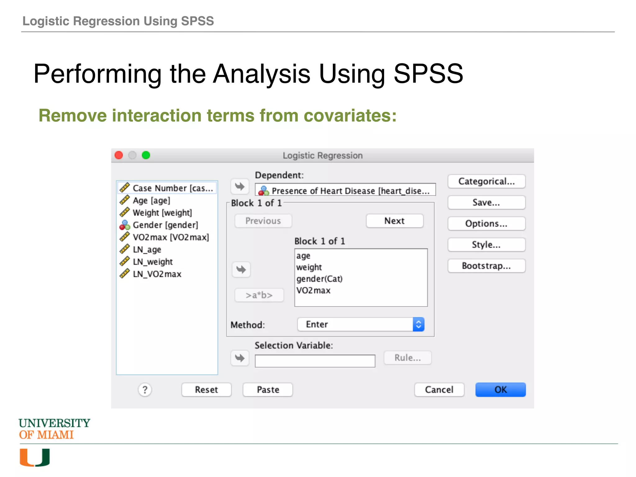Logistic Regression Using SPSS
Performing the Analysis Using SPSS
Remove interaction terms from covariates:
 