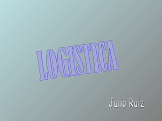 LOGISTICA Julio Ruiz 