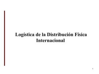 Logística de la Distribución Física Internacional  