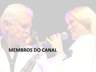 MEMBROS DO CANAL
 