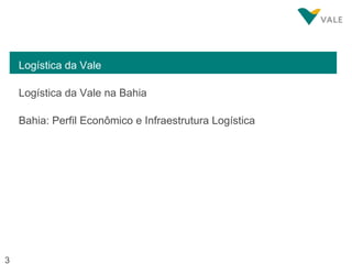 Logística da Vale Logística da Vale na Bahia Bahia: Perfil Econômico e Infraestrutura Logística 