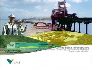 Agenda Bahia Infraestrutura Marcello Spinelli – Diretor de Logística de Carga Geral Salvador-BA, 04/08/11 