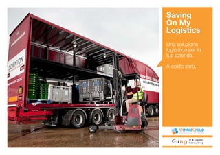 Saving
On My
Logistics
Una soluzione
logi(sti)ca per la
tua azienda.

A costo zero.
 