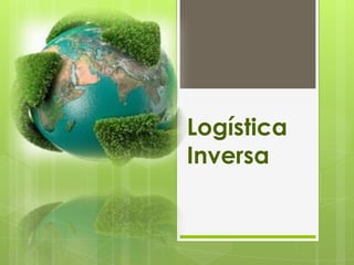 Logística
Inversa
 