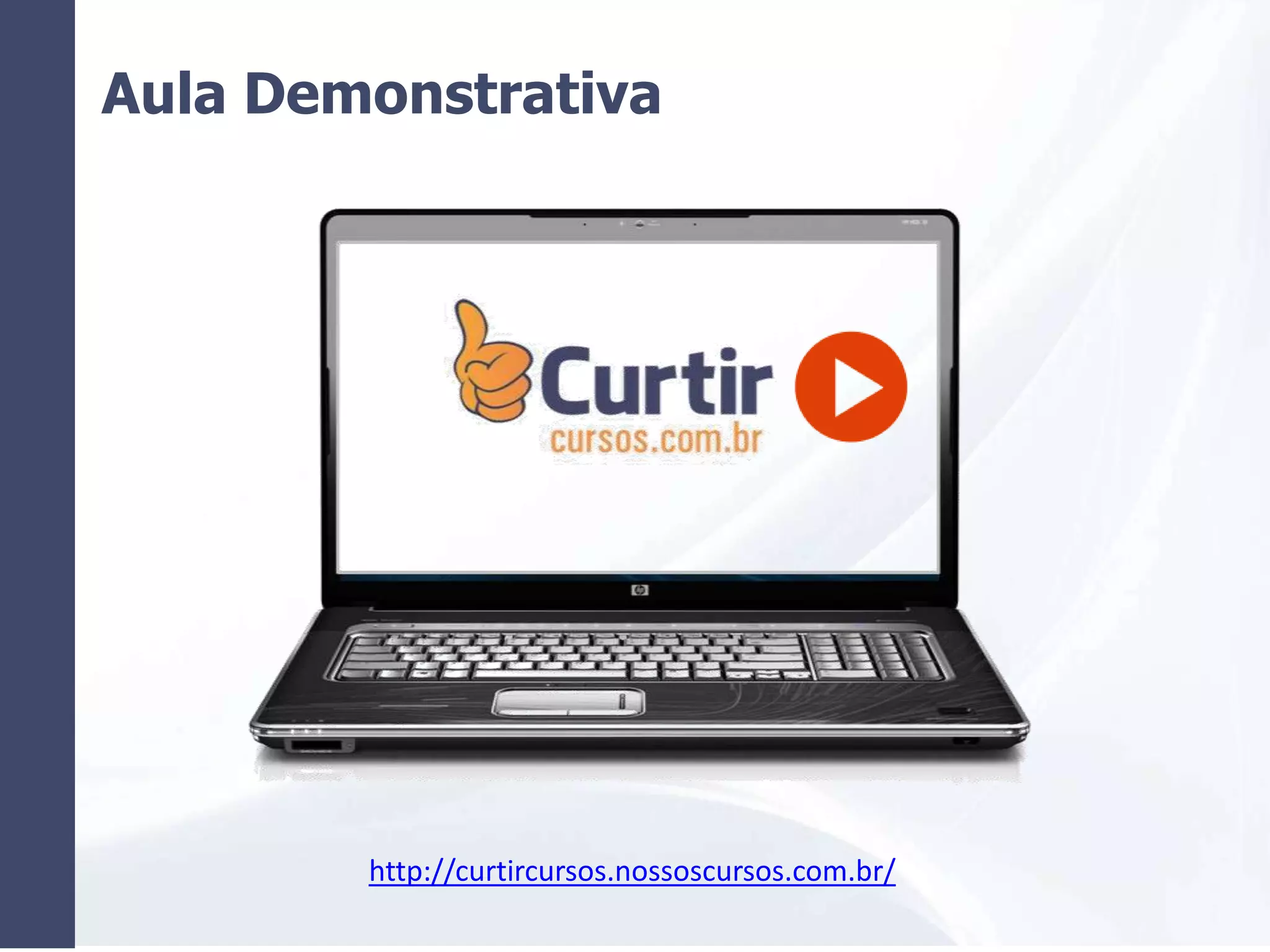 Aula Demonstrativa
http://curtircursos.nossoscursos.com.br/
 