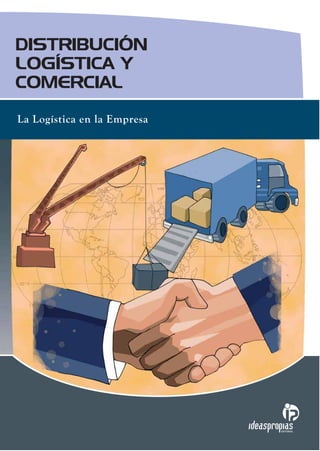 DISTRIBUCIÓN
LOGÍSTICA Y
COMERCIAL
EDITORIAL
La Logística en la Empresa
 